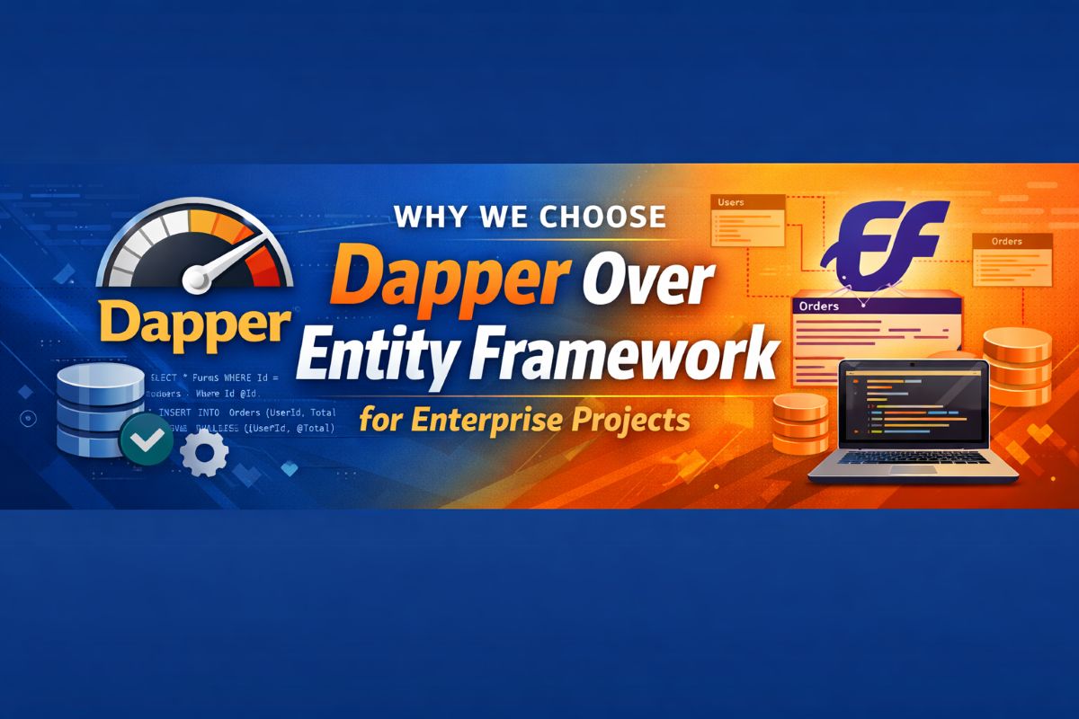 Why We Choose Dapper Over Entity Framework for Enterprise Projects